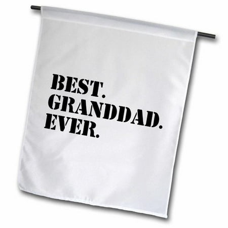3dRose Best Granddad Ever - Grandad gifts for Grandfathers - fun humorous family love humor - black text, Garden Flag, 12 by (Best Family Garden Design)