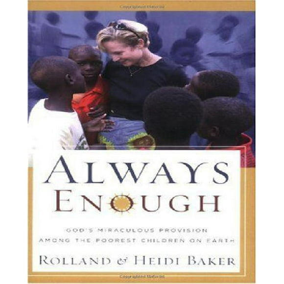 Always Enough: God's Miraculous Provision Among the Poorest Children on Earth