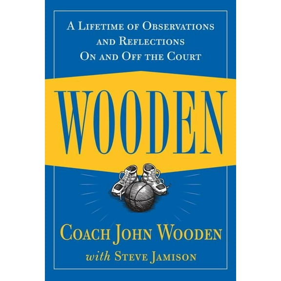 Wooden: A Lifetime of Observations and Reflections on and Off the Court, (Hardcover)
