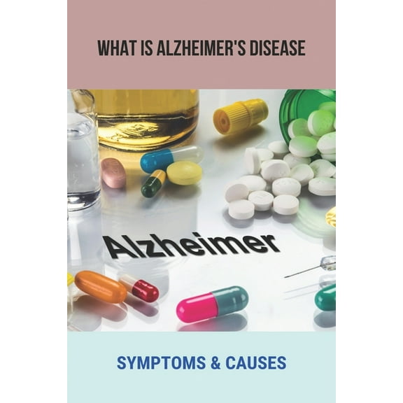 What Is Alzheimer's Disease: Symptoms & Causes: Alzheimer'S History, (Paperback)