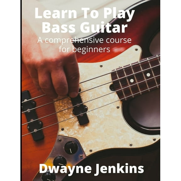 Learn To Play Bass Guitar: A Comprehensive Course For Beginners, (Paperback)