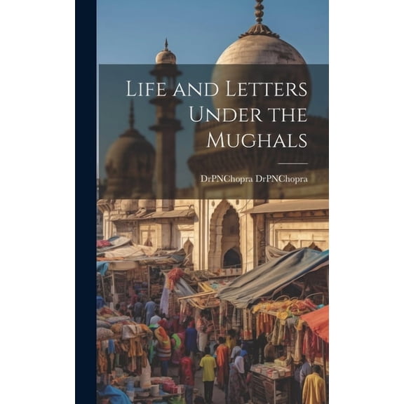 Life and Letters Under the Mughals (Hardcover)