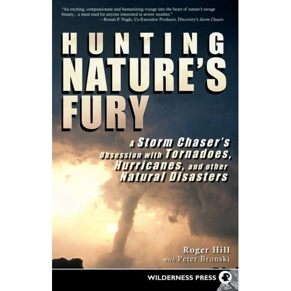 Hunting Nature's Fury: A Storm Chaser's Obsession with Tornadoes, Hurricanes, and Other Natural Disasters, (Paperback)