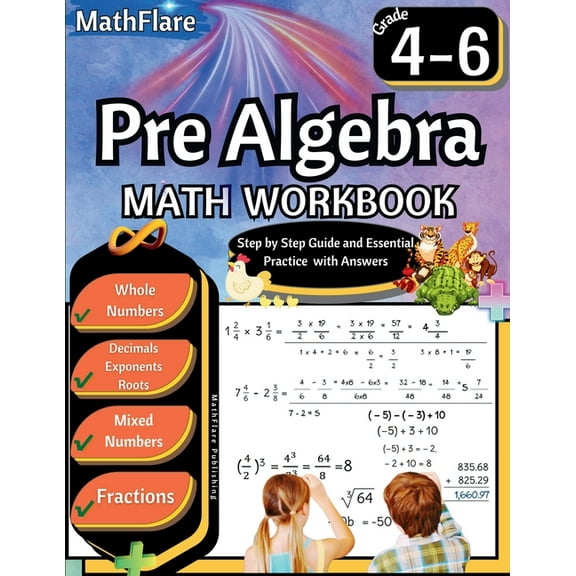 Mathflare Workbooks Pre Algebra Workbook 4th to 6th Grade: Pre Algebra Workbook 4-6, Whole Numbers, Fractions, Decimals, Exponents and Roots, Book 1, (Paperback)