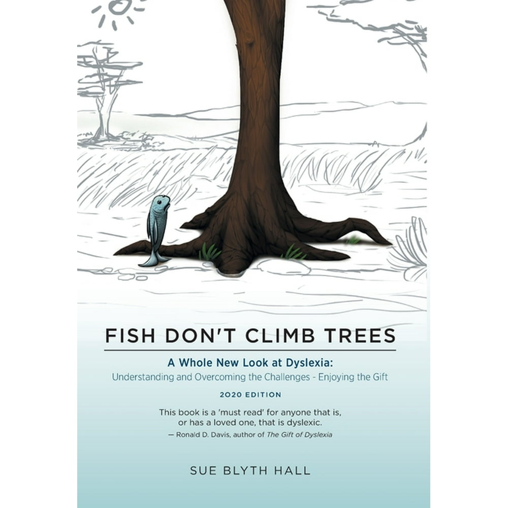 Fish Don't Climb Trees A Whole New Look at Dyslexia Understanding