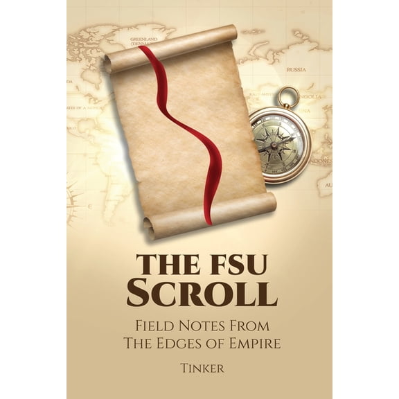 The Scrolls of a Modern-Day Tinker The FSU Scroll: Field Notes From The Edges of Empire, Book 1, (Paperback)