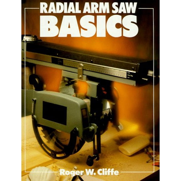 Pre-Owned Radial Arm Saw Basics (Basics Series) (Paperback) 0806972181 9780806972183