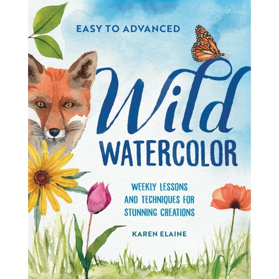 Wild Watercolor: Weekly Lessons and Techniques for Stunning Creations, (Paperback)