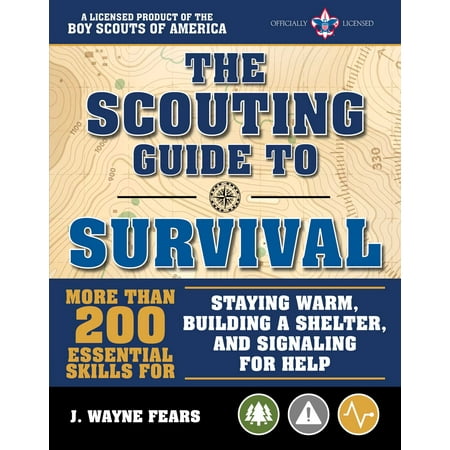 The Scouting Guide to Survival: An Officially-Licensed Boy Scouts of America Handbook : More than 200 Essential Skills for Staying Warm, Building a Shelter, and Signaling for