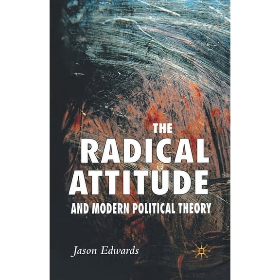 The Radical Attitude and Modern Political Theory, (Paperback)