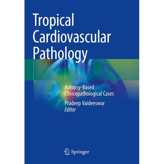 Tropical Cardiovascular Pathology: Autopsy-Based Clinicopathological Cases, (Paperback)