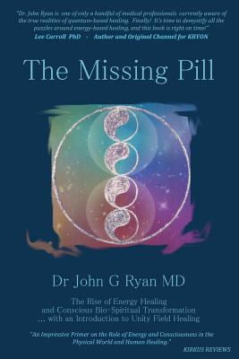 Pre-Owned The Missing Pill: The Rise of Energy Based Healing & Conscious Bio-Spiritual Transformation ... with an Introduction to Unity Field Heal (Paperback) 0988148315 9780988148314