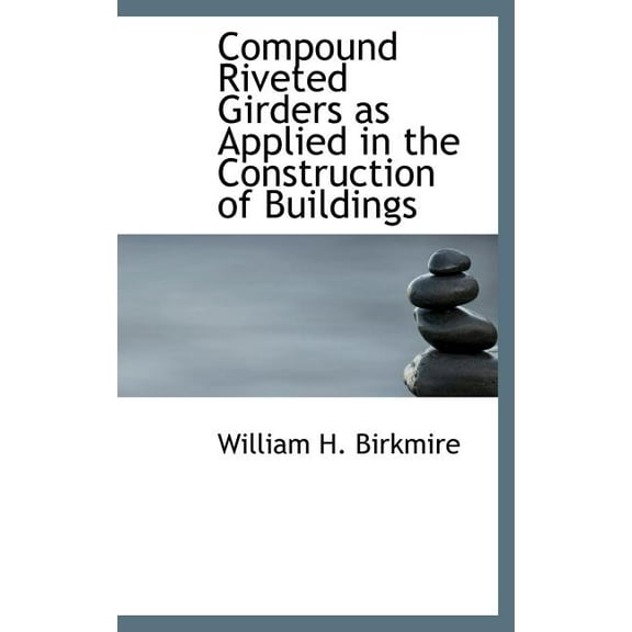 Compound Riveted Girders as Applied in the Construction of Buildings (Hardcover)