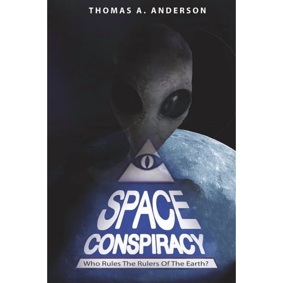 Space Conspiracy: Who Rules the Rulers of the Earth?, (Paperback)