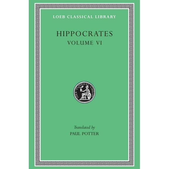 Loeb Classical Library: Hippocrates, Volume VI: Diseases 3. Internal Affections. Regimen in Acute Diseases (Hardcover)