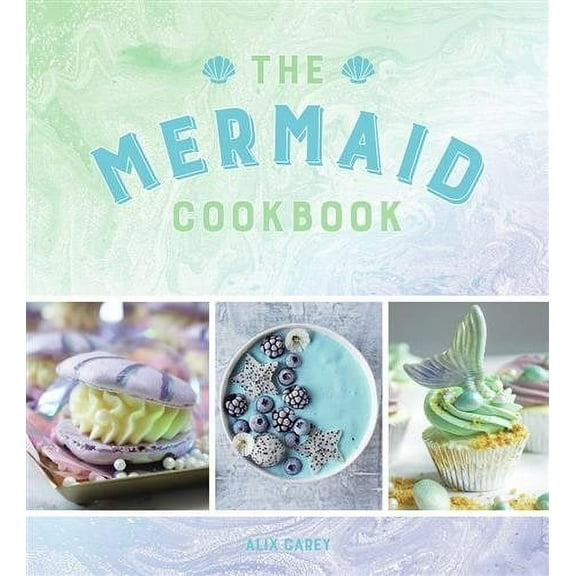 Mermaid Cookbook : Mermazing Recipes for Lovers of the Mythical Creature