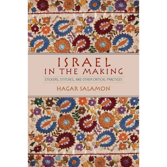 Israel in the Making: Stickers, Stitches, and Other Critical Practices, (Hardcover)