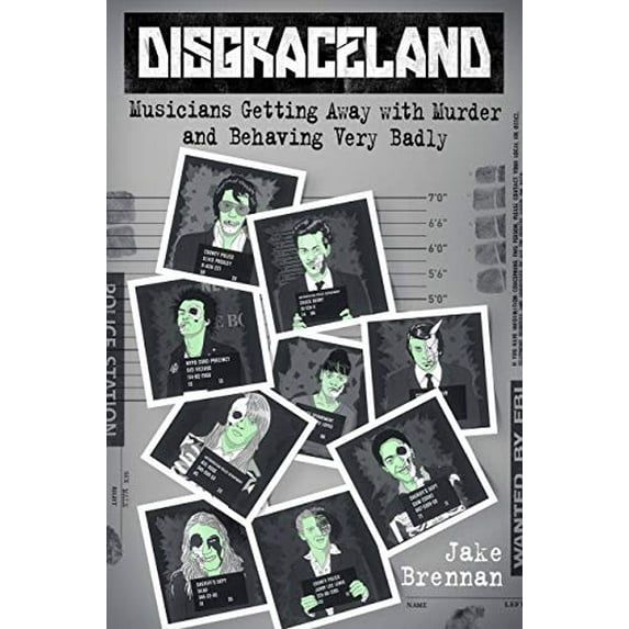 Pre-Owned Disgraceland: Musicians Getting Away with Murder and Behaving Very Badly, 9781538732144, 1538732149, Hardcover, Illustrated edition