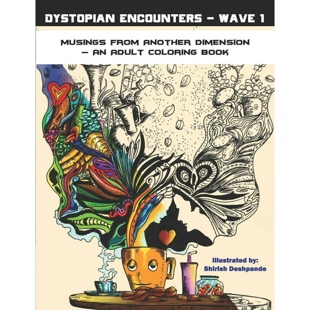 Download Dystopian Encounters Dystopian Encounters Wave 1 Musings From Another Dimension An Adult Coloring Book Paperback Walmart Com Walmart Com