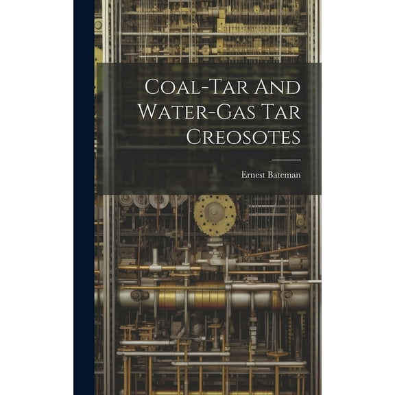 Coal-tar And Water-gas Tar Creosotes (Hardcover)