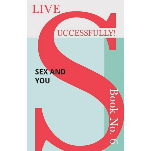 Live Successfully! Live Successfully! Book No. 6 - Sex and You, Book 6, (Paperback)