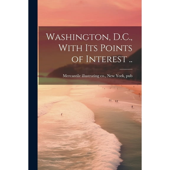 Washington, D.C., With Its Points of Interest .. (Paperback)