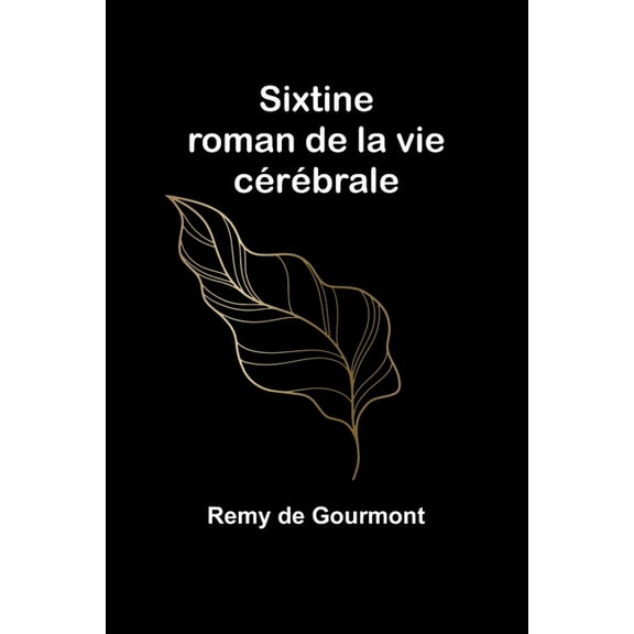Sixtine: roman de la vie cÃ©rÃ©brale, (Paperback)