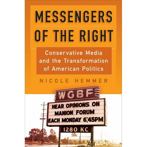 Politics and Culture in Modern America Messengers of the Right: Conservative Media and the Transformation of American Politics, (Paperback)