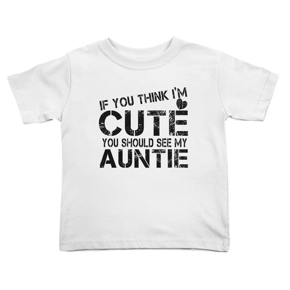 If You Think im You Should See My Auntie Cute Toddler T Shirts for Boys Girls (White, 2T)
