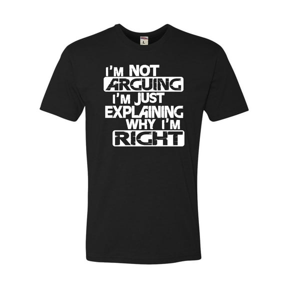Adult I'm Not Arguing I'm Just Explaining Why I'm Right Deluxe T-Shirt