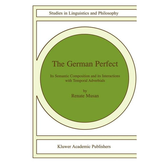 Studies in Linguistics and Philosophy The German Perfect: Its Semantic Composition and Its Interactions with Temporal Adverbials, Book 78, (Paperback)