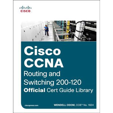 Cisco CCNA Routing and Switching 200-120 Official Cert Guide Library -