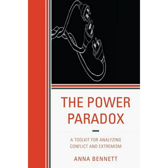 The Power Paradox : A Toolkit for Analyzing Conflict and Extremism (Hardcover)