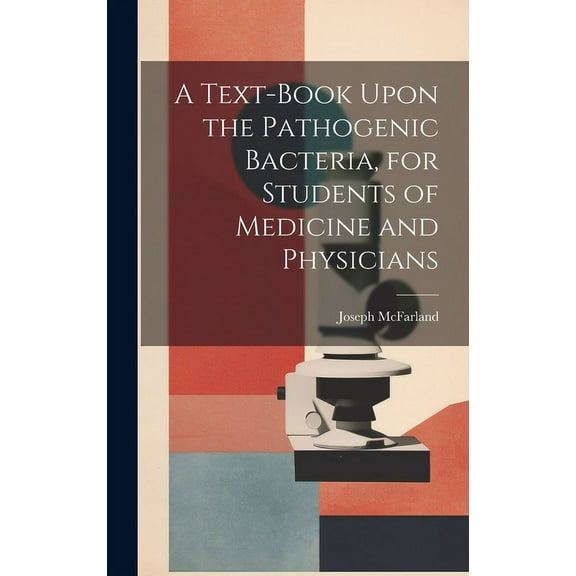 A Text-book Upon the Pathogenic Bacteria, for Students of Medicine and Physicians (Hardcover)