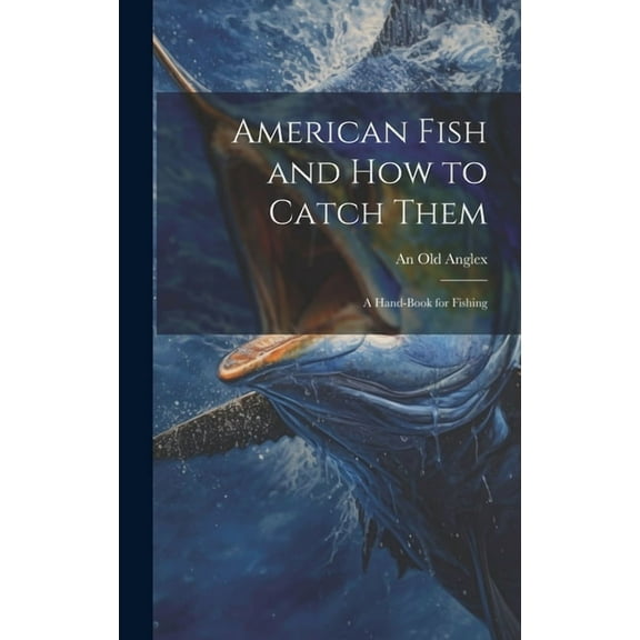 American Fish and how to Catch Them; a Hand-Book for Fishing (Hardcover)