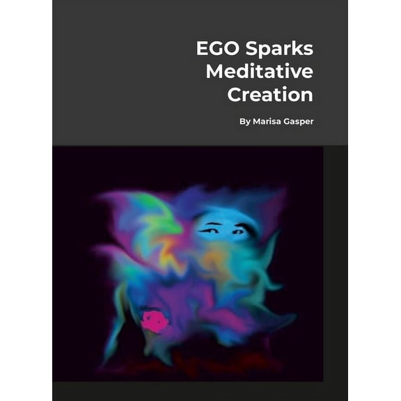 EGO "Sparks" Meditative Creation: (Art as Therapeutic Process), (Hardcover)