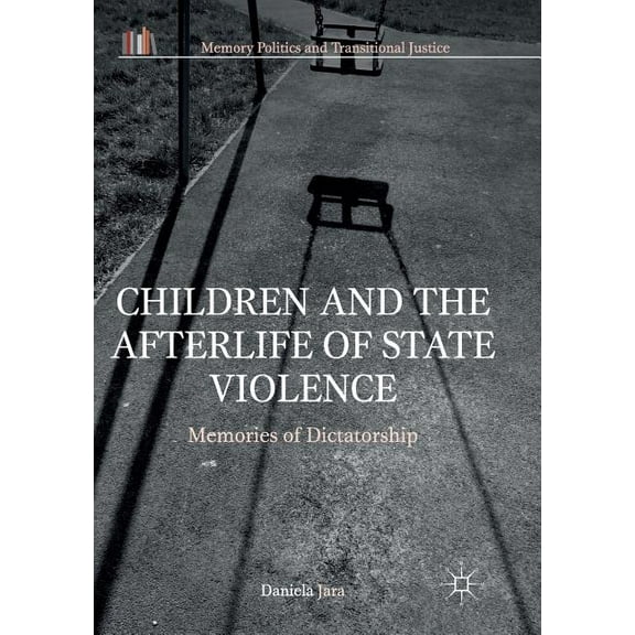 Memory Politics and Transitional Justice Children and the Afterlife of State Violence: Memories of Dictatorship, (Paperback)