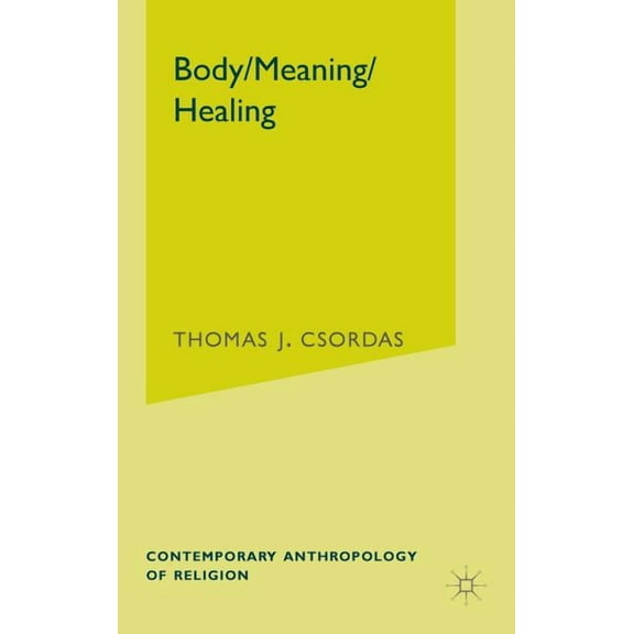Contemporary Anthropology of Religion Body, Meaning, Healing, (Hardcover)