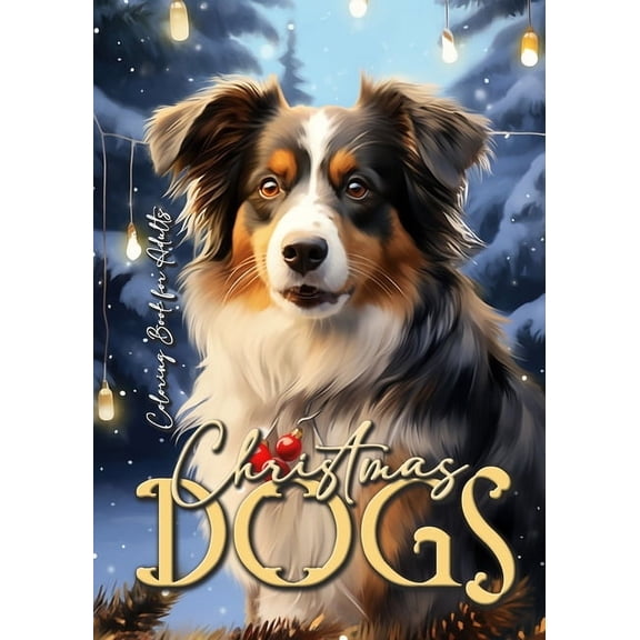 Christmas Coloring Books Christmas Dogs Coloring Book for Adults: Dog Coloring Book for Adults Grayscale Coloring Book for Adults Dogs Christmas , Book 10, (Paperback)