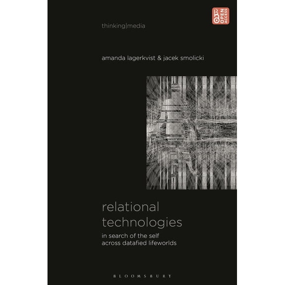 Thinking Media Relational Technologies: In Search of the Self across Datafied Lifeworlds, (Hardcover)