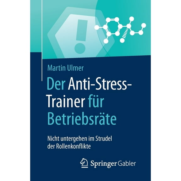 Anti-Stress-Trainer Der Anti-Stress-Trainer FÃ¼r BetriebsrÃ¤te: Nicht Untergehen Im Strudel Der Rollenkonflikte, (Paperback)