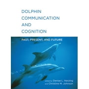 Dolphin Communication and Cognition : Past, Present, and Future (Paperback)