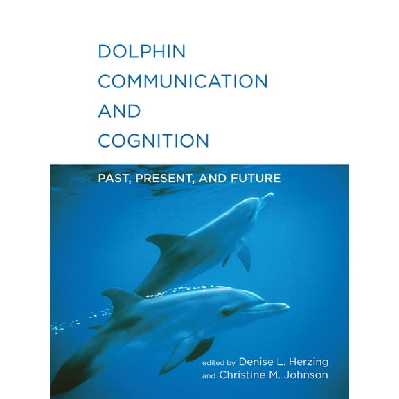 Dolphin Communication and Cognition: Past, Present, and Future, (Paperback)