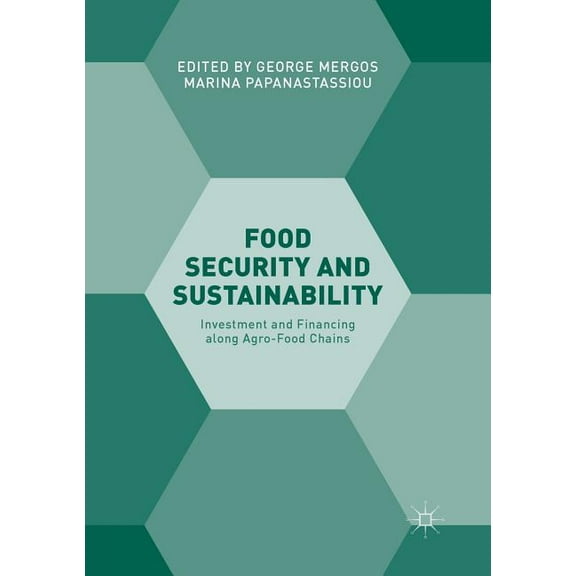 Food Security and Sustainability: Investment and Financing Along Agro-Food Chains, (Paperback)