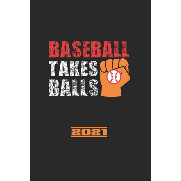 Baseball Takes Balls 2021 El Calendario De Beisbol El Gran Anuario Y El Calendario Para El 2021 Tambien Se Pueden Utilizar Como Diario O Cuaderno Paperback Walmart Com Walmart Com calendario baseball 2021