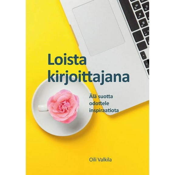 Loista kirjoittajana: Älä suotta odottele inspiraatiota, (Paperback)