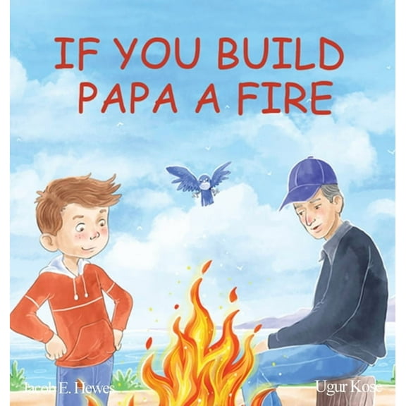 If You Build Papa A Fire, (Hardcover)