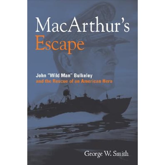 MacArthur's Escape : Wild Man Bulkeley and the Rescue of an American Hero