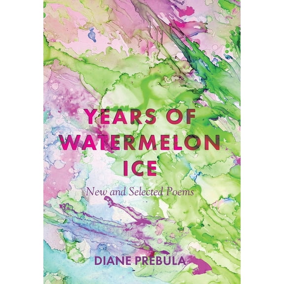 Years of Watermelon Ice: New and Selected Poems (Hardcover)