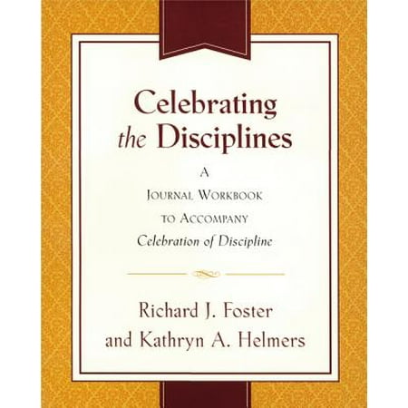 Celebrating the Disciplines : A Journal Workbook to Accompany Celebration of Discipline''